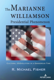 Image for The Marianne Williamson Presidential Phenomenon : Cultural (R)Evolution in a Dangerous Time
