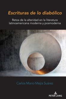 Image for Escrituras De Lo Diabólico: Retos De La Alteridad En La Literatura Latinoamericana Moderna Y Posmoderna