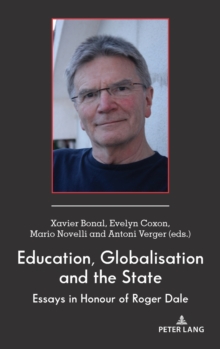 Education, Globalisation and the State: Essays in Honour of Roger Dale