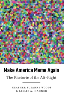 Image for Make America Meme Again : The Rhetoric of the Alt-Right