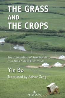 Image for The grass and the crops  : 4,000 years of integration of the Chinese civilization