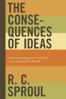 Image for The Consequences of Ideas : Understanding the Concepts that Shaped Our World
