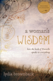 Image for A Woman's Wisdom : How the Book of Proverbs Speaks to Everything