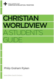 Christian Worldview: A Student’s Guide