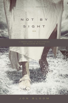 Image for Not by Sight : A Fresh Look at Old Stories of Walking by Faith