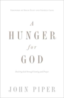 A Hunger for God: Desiring God through Fasting and Prayer (Redesign)