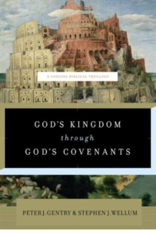 God’s Kingdom through God’s Covenants: A Concise Biblical Theology