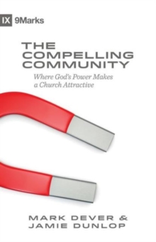 The Compelling Community: Where God’s Power Makes a Church Attractive
