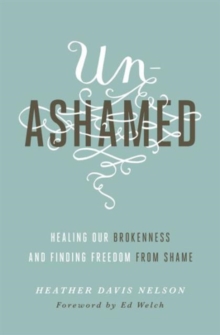 Image for Unashamed : Healing Our Brokenness and Finding Freedom from Shame
