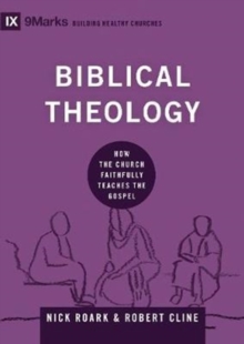 Biblical Theology: How the Church Faithfully Teaches the Gospel