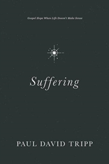 Image for Suffering : Gospel Hope When Life Doesn't Make Sense