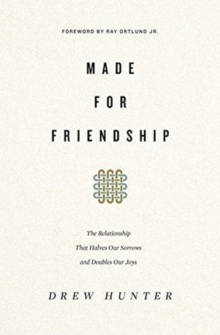 Made for Friendship: The Relationship That Halves Our Sorrows and Doubles Our Joys