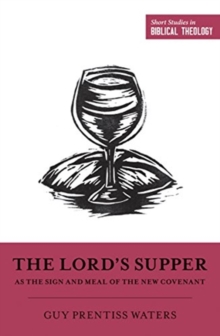The Lord’s Supper as the Sign and Meal of the New Covenant