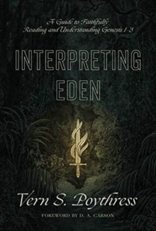 Image for Interpreting Eden : A Guide to Faithfully Reading and Understanding Genesis 1-3