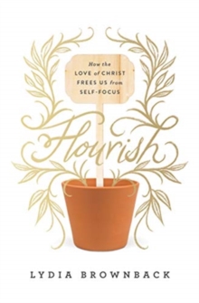 Image for Flourish : How the Love of Christ Frees Us from Self-Focus