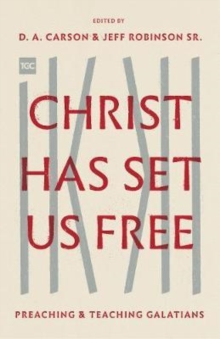 Image for Christ Has Set Us Free : Preaching and Teaching Galatians