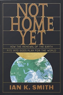 Not Home Yet: How the Renewal of the Earth Fits into God’s Plan for the World