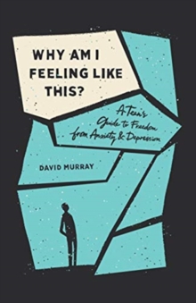 Image for Why Am I Feeling Like This? : A Teen's Guide to Freedom from Anxiety and Depression