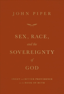 Image for Sex, Race, and the Sovereignty of God : Sweet and Bitter Providence in the Book of Ruth