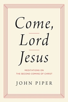 Image for Come, Lord Jesus : Meditations on the Second Coming of Christ