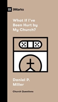 Image for What If I've Been Hurt by My Church?