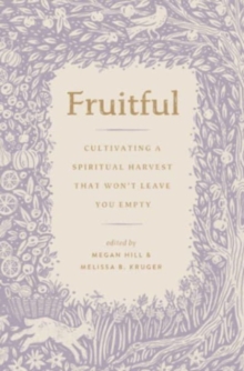 Image for Fruitful : Cultivating a Spiritual Harvest That Won't Leave You Empty