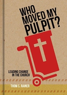 Image for Who Moved My Pulpit? : Leading Change in the Church
