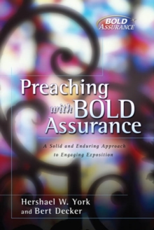 Image for Preaching with bold assurance: a solid and enduring approach to engaging exposition