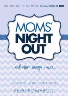 Image for Moms' Night Out and Other Things I Miss : Devotions To Help You Survive