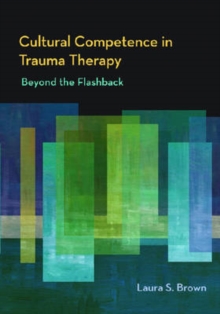 Image for Cultural competence in trauma therapy  : beyond the flashback