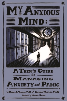 Image for My anxious mind  : a teen's guide to managing anxiety and panic