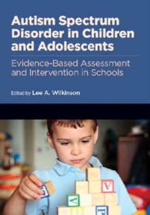 Image for Autism Spectrum Disorder in Children and Adolescents : Evidence-Based Assessment and Intervention in Schools