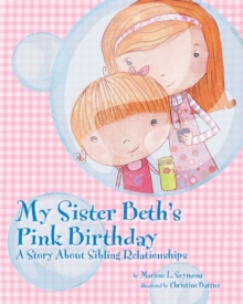 Image for My Sister Beth's Pink Birthday : A Story About Sibling Relationships