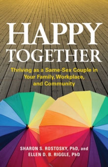 Image for Happy Together : Thriving as a Same-Sex Couple in Your Family, Workplace, and Community
