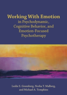 Image for Working with emotion in psychodynamic, cognitive behavior, and emotion-focused psychotherapy