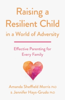Image for Raising a resilient child in a world of adversity  : effective parenting for every family