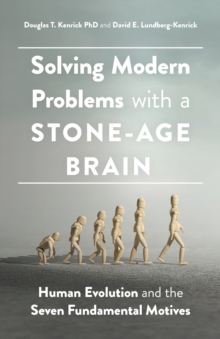 Image for Solving modern problems with a stone-age brain  : human evolution and the seven fundamental motives