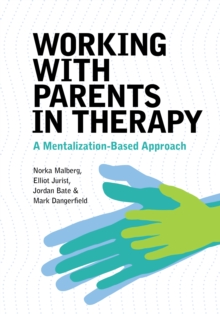 Working With Parents in Therapy: A Mentalization-Based Approach