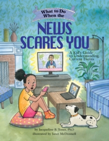 Image for What to do when the news scares you  : a kid's guide to understanding current events