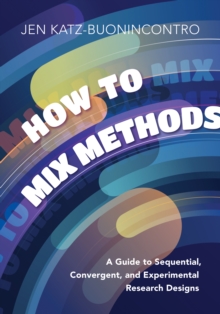 Image for How to Mix Methods : A Guide to Sequential, Convergent, and Experimental Research Designs