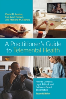 Image for A practitioner's guide to telemental health  : how to conduct legal, ethical, and evidence-based telepractice