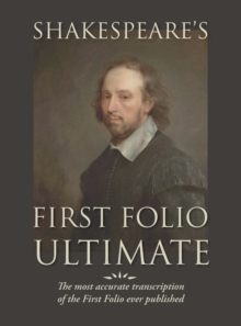 Image for Shakespeare's First Folio Ultimate : The most accurate transcription of the First Folio ever published, formatted as a typographic emulation of the original edition as published in 1623