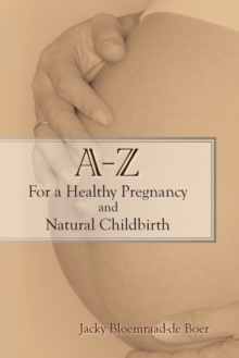 Image for A - Z For a Healthy Pregnancy and Natural Childbirth