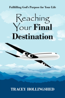 Image for Reaching Your Final Destination : Fullfilling God's Purpose for Your Life