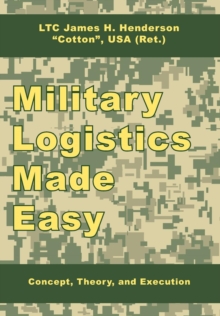 Image for Military Logistics Made Easy : Concept, Theory, and Execution