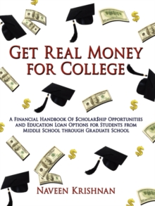 Image for Get Real Money for College : A Financial Handbook Of $cholar$hip Opportunities and Education Loan Options for Students from Middle School Through Graduate School