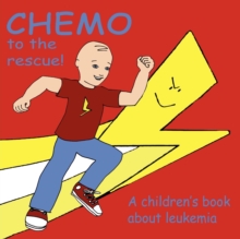 Image for Chemo to the Rescue : A Children's Book About Leukemia