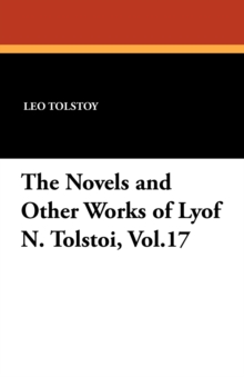 Image for The Novels and Other Works of Lyof N. Tolstoi, Vol.17