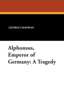 Image for Alphonsus, Emperor of Germany : A Tragedy