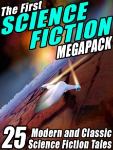 Image for First Science Fiction Megapack: 25 Modern and Classic Science Fiction Tales